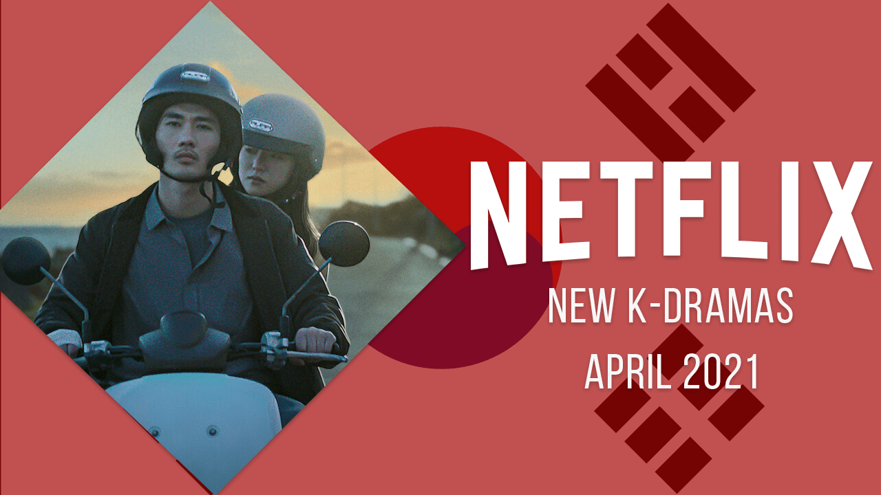 nuevos-k-dramas-en-netflix-abril-2021 nuevos k dramas en netflix abril de 2021