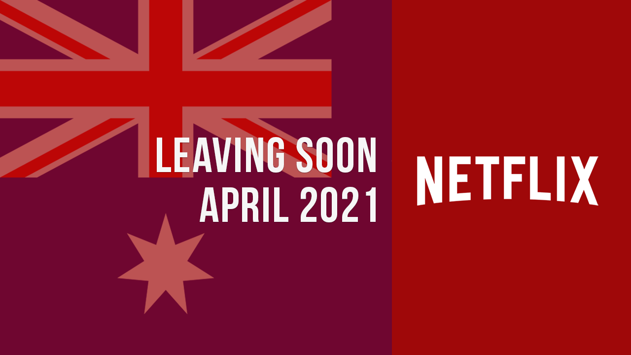 Títulos-Saliendo-Netflix-Australia-Abril-2021 Títulos que abandonan Netflix Australia, abril de 2021