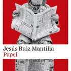 portada 'Papel', Jesús Ruiz Mantilla. EDITORIAL  Galaxia Gutenberg