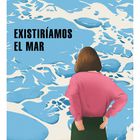 portada 'Existiríamos el mar', BELÉN GOPEGUI. EDITORIAL LITERATURA RANDOM HOUSE
