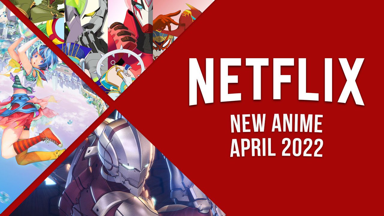 nuevo anime en netflix en abril de 2022