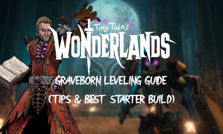 Tiny Tina's Wonderlands: Guía de nivelación de Graveborn (Consejos y mejor compilación inicial)
