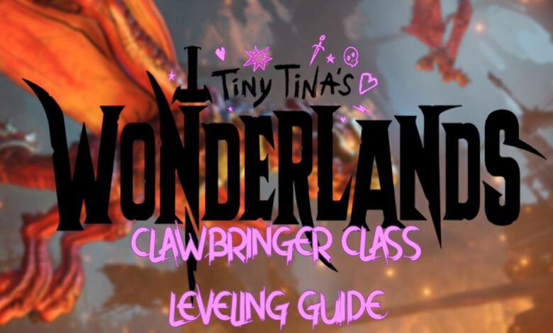 Tiny Tina's Wonderlands: Clawbringer Class Leveling Guide