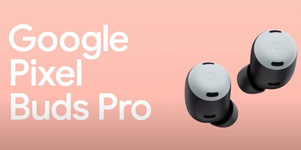 Pixel Buds Pro cuentan con cancelación de ruido y otras actualizaciones necesarias