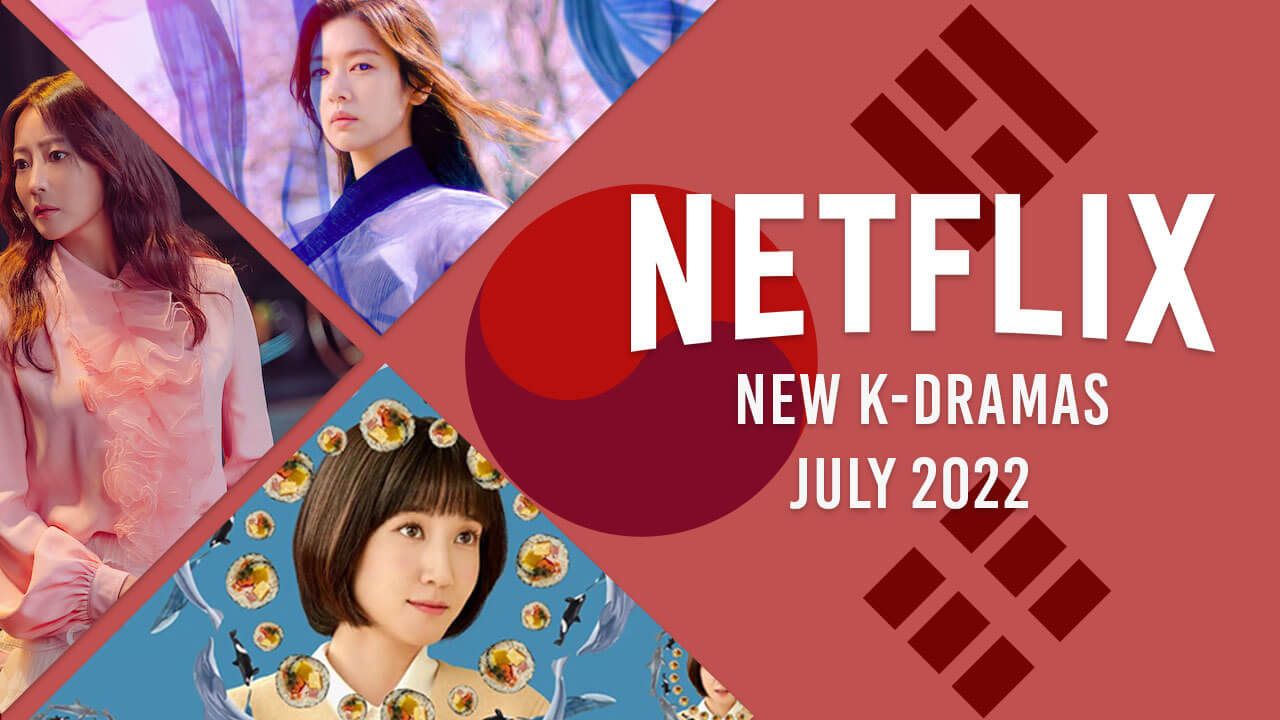 Doramas en Netflix estrenos julio 2021 los nuevos dramas coreanos