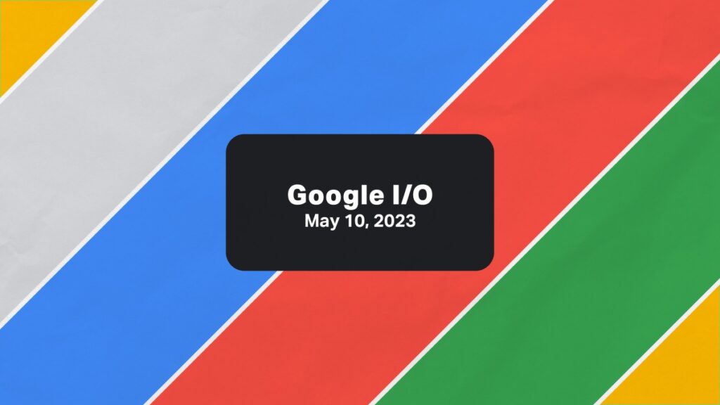 Google I/O 2023 es la próxima semana;  esto es lo que estamos esperando